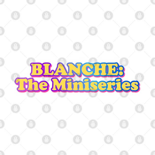 Blanche: The Miniseries by Golden Girls Quotes