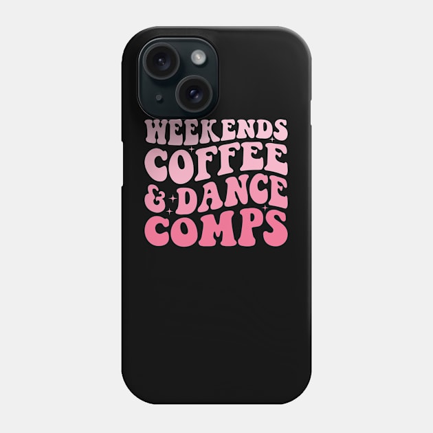 Weekends Coffee And Dance Comps Trendy Dance Mom Competition Phone Case by Nisrine