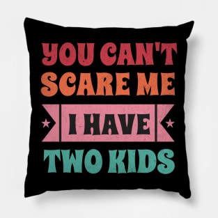 You can't scare me I have two kids! Pillow