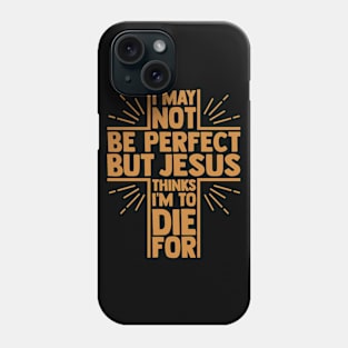 Jesus Thinks I'm To Die For, Christian Quote, Faith, I Love Jesus, Believer Phone Case