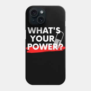 Whats Your Power Phone Case