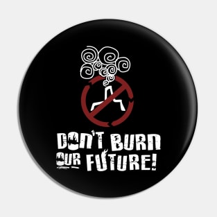 'Don't Burn Our Future' Environment Awareness Shirt Pin