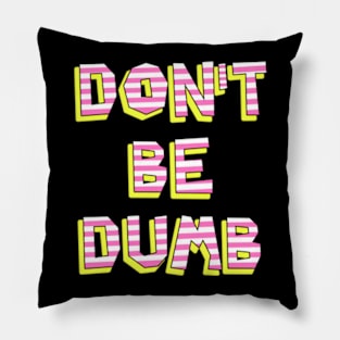 Don't Be Dumb Pillow