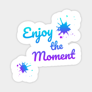 Enjoy the moment Magnet