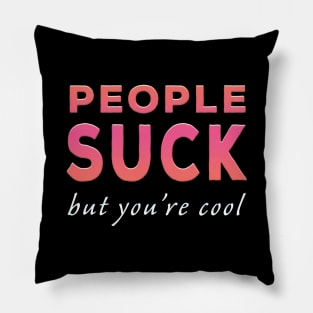 People Suck But You're Cool Pink Tone Pillow