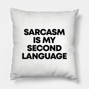 Sarcasm Is My Second Language Ver.2 - Funny Sarcastic Pillow