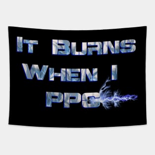 It Burns when I PPC Blue Tapestry