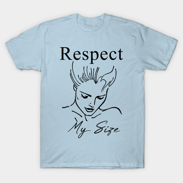 Disover Respect my Size T-Shirt - Respect My Size - T-Shirt