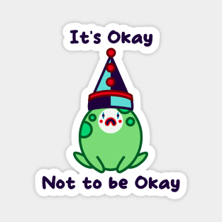 It’s okay not to be okay sad clown frog Magnet