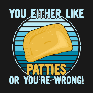 You Either Like Patties Or You're Wrong! T-Shirt