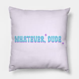 Whatever dude Pillow