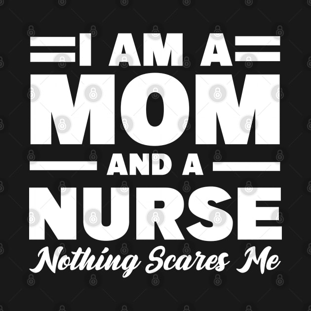 I am a Mom and a Nurse nothing scares me by MBRK-Store