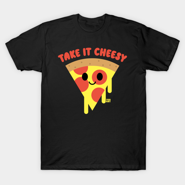 Discover TAKE IT CHEESY - Pizza - T-Shirt