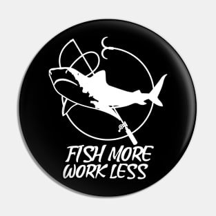 Fish more work less fishing lover Pin