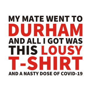 My Mate Went To Durham And All I Got Was This T-Shirt (and COVID-19) T-Shirt