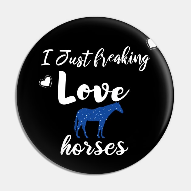 I Just Freaking Love Horses Pin by SAM DLS