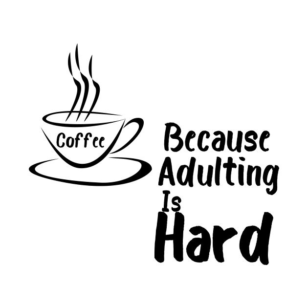 Coffee because Adulting is hard by TotaSaid