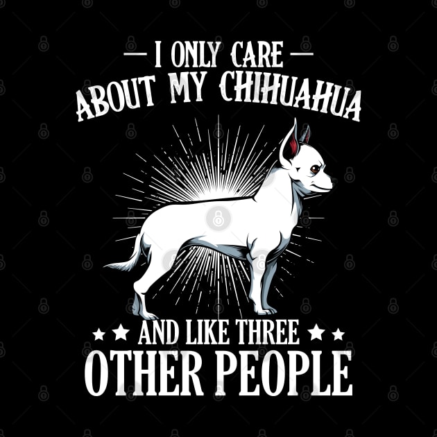 I Only Care About My Chihuahua - Dog Lover Saying by Lumio Gifts