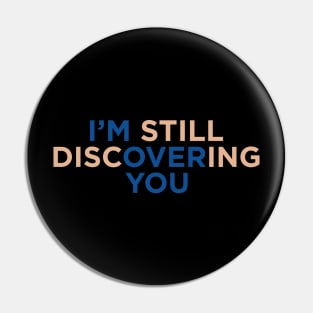 I'M Still Discovering You Pin