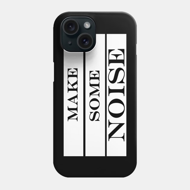 make some noise Phone Case by NotComplainingJustAsking