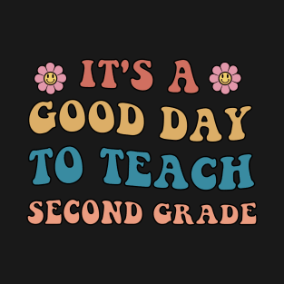 It's A Good Day To Teach Second Grade Teacher T-Shirt