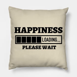 Happiness Loading Please Wait Pillow