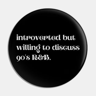 Introverted But Willing To Discuss 90's R&B - Funny Quotes Pin