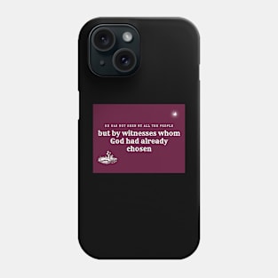 He Was Not Seen By All People  -Acts  10.41 Phone Case