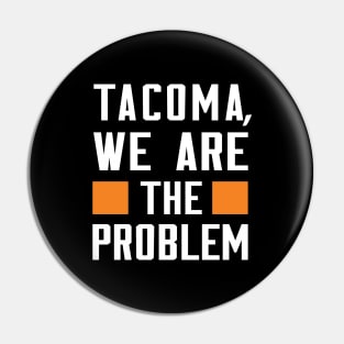 Tacoma, We Are The Problem - Spoken From Space Pin