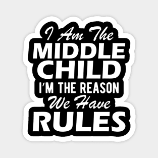 Middle Child - I'm the reason we have rules Magnet