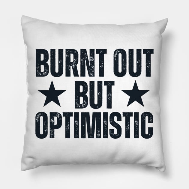 Burnt Out But Optimistic Pillow by Quardilakoa