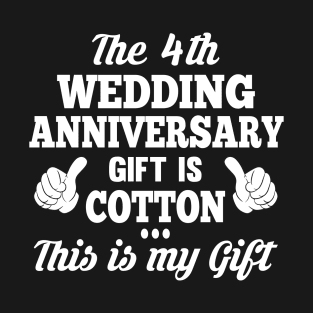 The 4th Wedding Anniversary Gift Is Cotton This Is My Gift T-Shirt