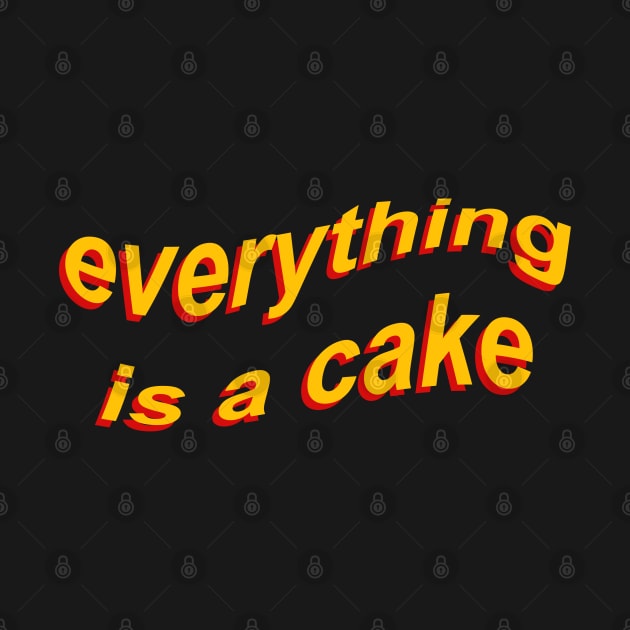 Everything is a cake by koolpingu