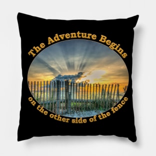 Sunrise beach adventure begins on the other side of fence Pillow