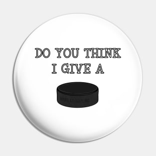 funny Ice Hockey DO YOU THINK I GIVE A PUCK Pin