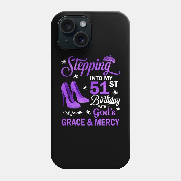 Stepping Into My 51st Birthday With God's Grace & Mercy Bday Phone Case by MaxACarter