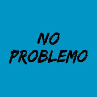 No problemo no problem T-Shirt