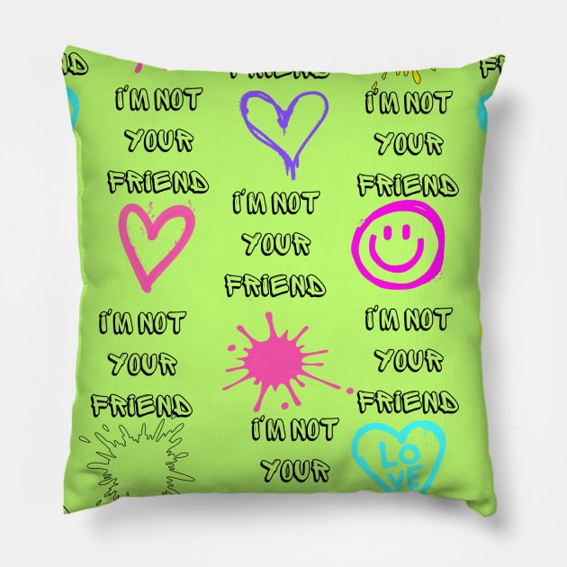 i'm not your friend design graffiti fluorescent green Pillow by Seasonmeover