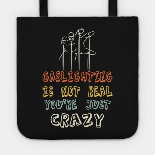 Gaslighting Is Not Real  You Are Crazy Tote