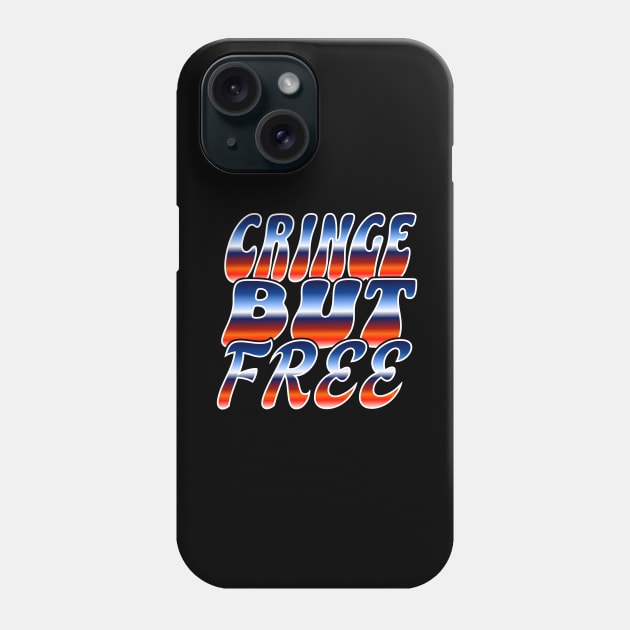 Cringe But Free / 80s Retro Style / I am cringe but I am free / Cringey / Cringe Words / Cringe Culture Phone Case by MeowtakuShop