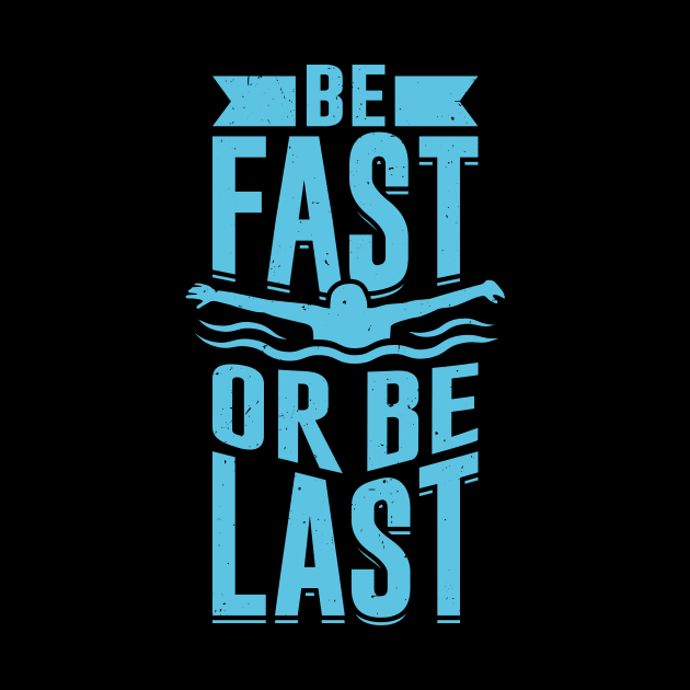 Be Fast Or Be Last Swimming Swimmer Gift by Dolde08