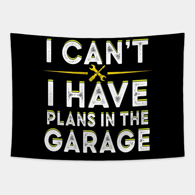 I cant I have plans in the garage Cool mechanic saying Tapestry by Moe99