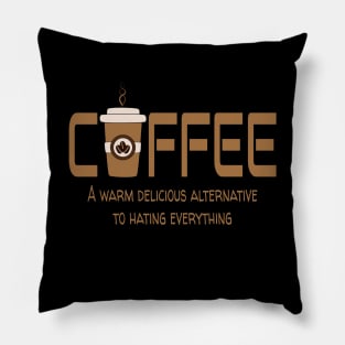 Coffee a warm delicious alternative to hating everything Pillow