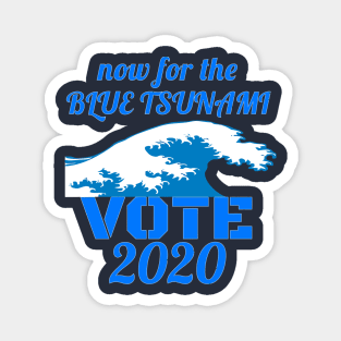 Now for the Blue Tsunami - Vote 2020 Magnet