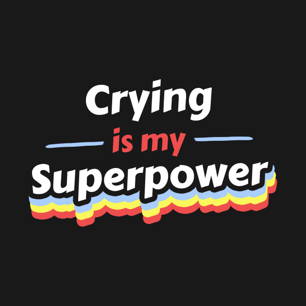 Disover Crying is my Superpower - Crying - T-Shirt