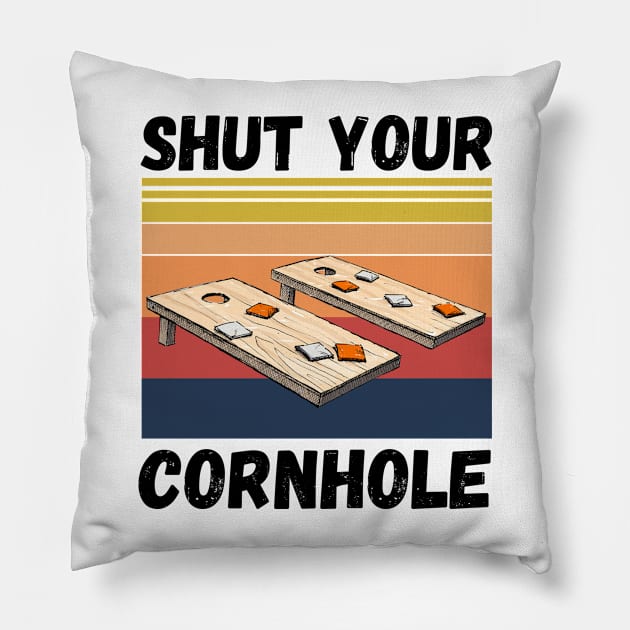 Shut Your Cornhole, Funny Cornhole Player Pillow by JustBeSatisfied