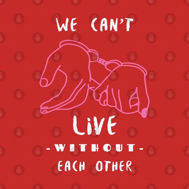 WE CAN'T LIVE WITHOUT EACH OTHER by S-Log