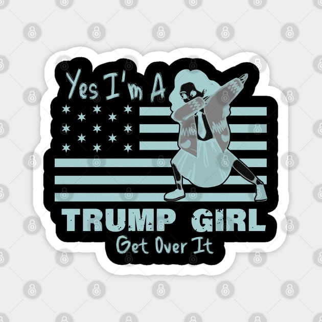 Yes I'm A Trump Girl Get Over It Magnet by LedDes