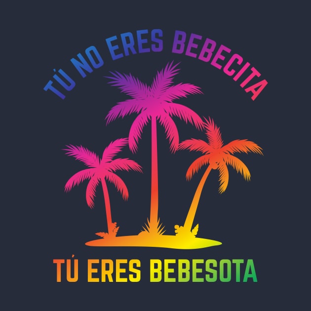 Tu no eres bebecita, tu eres bebesota - rainbow design by verde