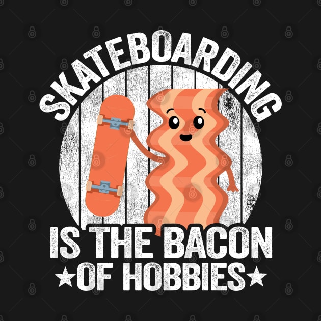 Skateboarding Is The Bacon Of Hobbies Funny Skateboard by Kuehni